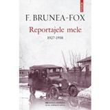 Reportajele mele 1927-1938 - F. Brunea-Fox, editura Polirom