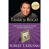 Tanar si bogat - Robert T. Kiyosaki, editura Curtea Veche