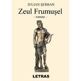 Zeul frumusel - Iulian Serban, editura Letras