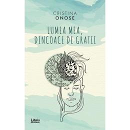 Lumea mea, dincoace de gratii - cristina onose, editura libris editorial