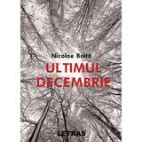 Ultimul decembrie- Nicolae Balta, editura Letras