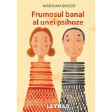 Frumosul banal al unei psihoze - Madalina Bucuci, editura Letras