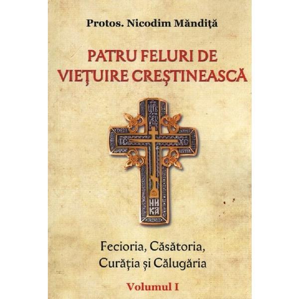 Patru feluri de vietuire crestineasca Vol.1 - Nicodim Mandita, editura Cartea Ortodoxa