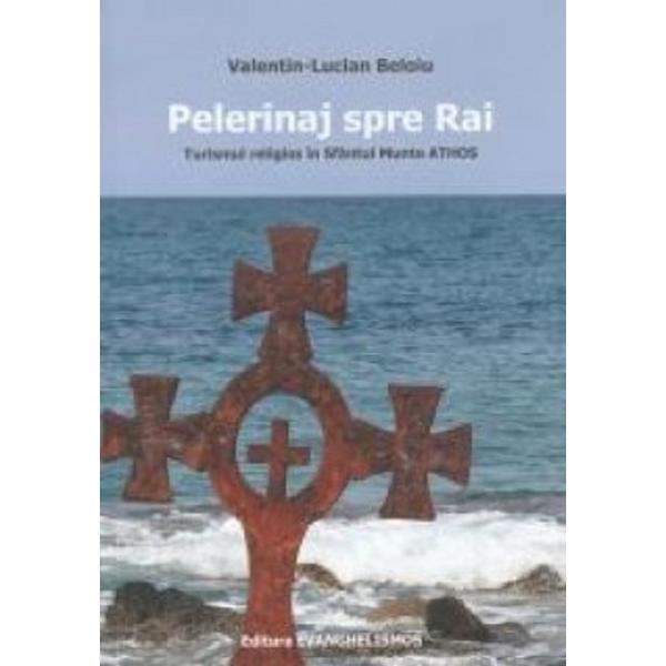 Pelerinaj spre rai - Valentin-Lucian Beloiu, editura Evanghelismos