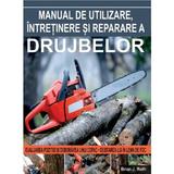 Manual de utilizare, intretinere si reparare a drujbelor - Brian J. Ruth, editura Mast