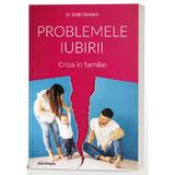 Problemele iubirii. Criza in familie - Dr. Dmitri Semenik, editura Doxologia