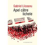 Apel catre lichele - Gabriel Liiceanu, editura Humanitas