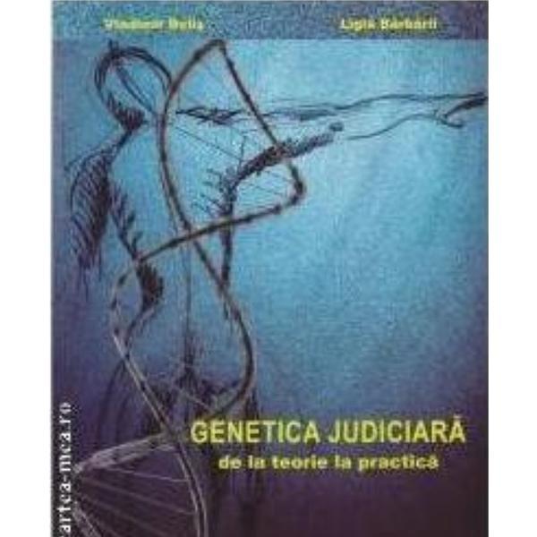 Genetica judiciara, de la teorie la practica - Vladimir Belis, Ligia Barbarii, editura Medicala