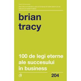100 de legi eterne ale succesului in business - Brian Tracy, editura Curtea Veche