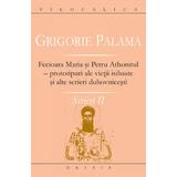Scrieri II - Grigorie Palama - Fecioara Maria si Petru Athonitul, editura Deisis
