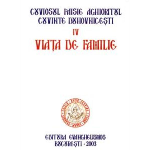 Cuviosul paisie aghioritul cuvinte duhovnicesti iv - viata de familie, editura evanghelismos