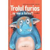 Trolul furios nu mai e furios!? - Barbara van den Speulhof, editura Univers