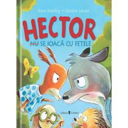 Hector (nu) se joaca cu fetele - anne ameling, gunther jakobs, editura univers