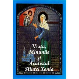 Viata, Minunile Si Acatistul Sfintei Xenia, editura Anteea