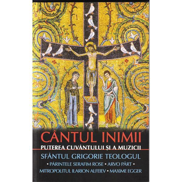 Cantul inimii. Puterea cuvantului si a muzicii - Sfantul Grigorie Teologul, editura Sophia