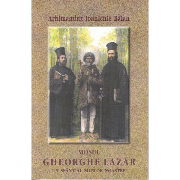 Mosul Gheorghe Lazar, un sfant al zilelor noastre - Ioanichie Balan, editura Manastirea Sihastria