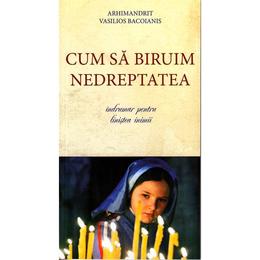 Cum sa biruim nedreptatea - vasilios bacoianis, editura tabor