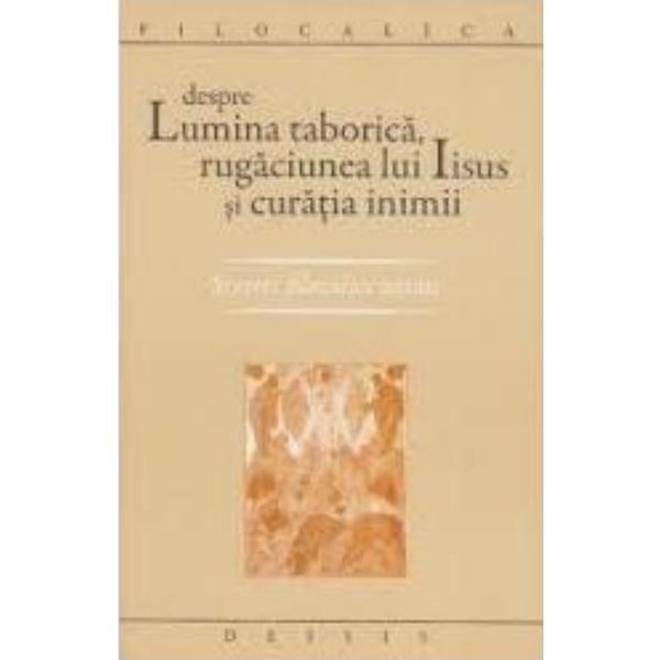Despre lumina taborica, rugaciunea lui iisus si curatia inimii, editura deisis