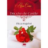 Ducele de Castle. Fiica regelui - Alina Cosma, editura Primus