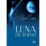 Luna de topaz - Alina Cosma, editura Primus
