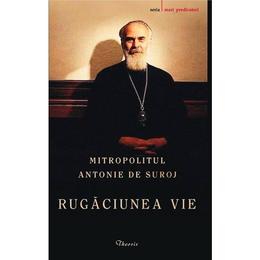 Rugaciunea vie - mitropolitul antonie de suroj, editura theosis