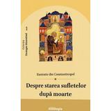 Despre starea sufletelor dupa moarte - Eustratie din Constantinopol, editura Doxologia