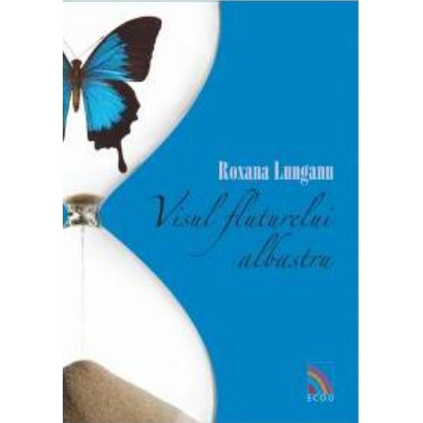Visul fluturelui albastru - Roxana Lunganu, editura Ecou Transilvan