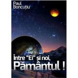 Intre ei si noi, Pamantul! - Paul Boncutiu, editura Ecou Transilvan