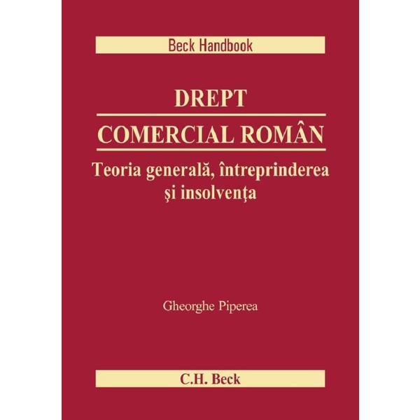 Drept comercial roman. Teoria generala, intreprinderea si insolventa - Gheorghe Piperea, editura C.h. Beck