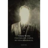 Pastreaza copia nu uita originalul - Valentin Nicolau, editura Nemira