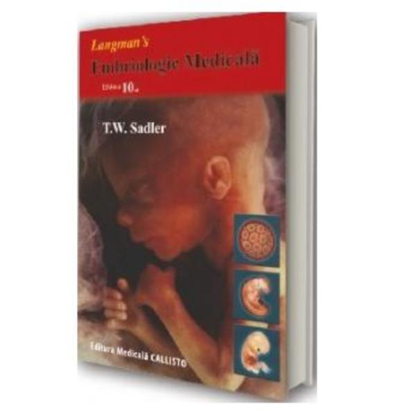 Embriologie Medicala Ed. 10 - T.W. Sadler, editura Callisto