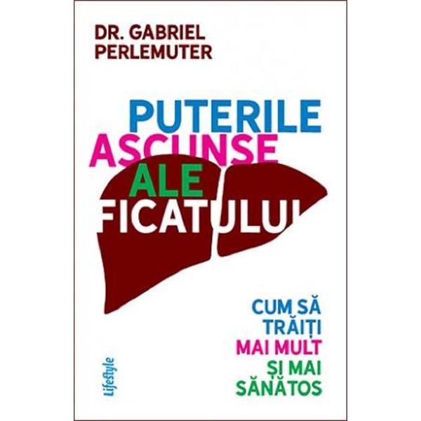 Puterile ascunse ale ficatului - Gabriel Perlemuter, editura Lifestyle