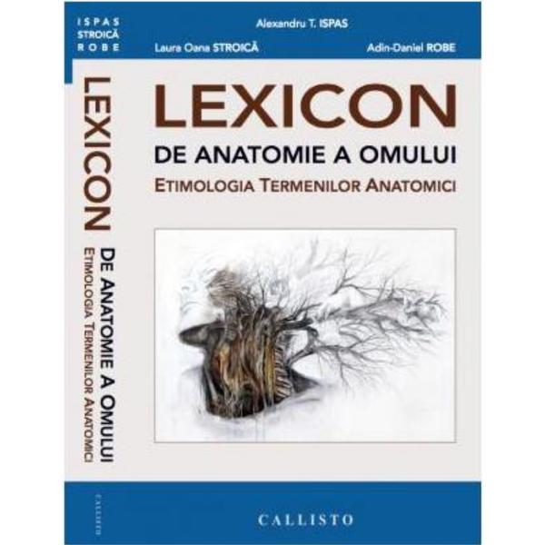 Lexicon de anatomie a omului - Alexandru T. Ispas, Laura Oana Stroica, editura Callisto