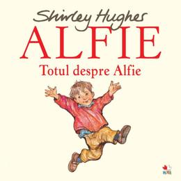 Alfie. totul despre alfie - shirley hughes, editura litera