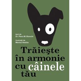 Traieste in armonie cu cainele tau, autor dr. Piero M. Bianchi, editura Didactica Publishing House