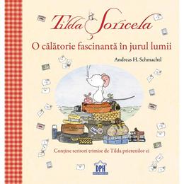 Tilda Soricela - O calatorie fascinanta in jurul lumii, autor Andreas H. Schmachtl, editura Didactica Publishing House