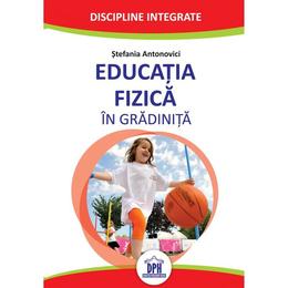 Educatia fizica in gradinita, autor Stefania Antonovici, editura Didactica Publishing House