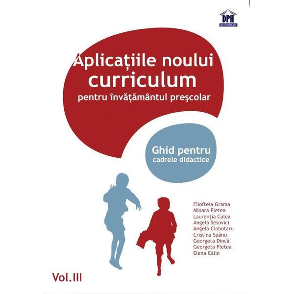 Aplicatiile noului curriculum pentru învățământul preșcolar - nivel II (5-7 ani) - vol. III. Autor Filofteia Grama, editura Didactica Publishing House