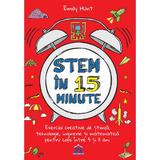 Stem in 15 minute - Exercitii creative de stiinta, tehnologie, inginerie si matematica pentru copii intre 5 si 11 ani, autor Emily Hunt, editura Didactica Publishing House