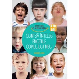 Cum sa inteleg emotiile copilului meu, autor robert zuili, editura didactica publishing house
