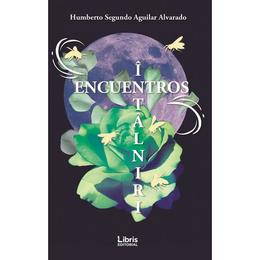 Encuentros. intalniri - humberto segundo aguilar alvarado, editura libris editorial