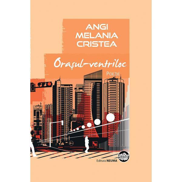 Orasul-ventriloc - Angi Melania Cristea