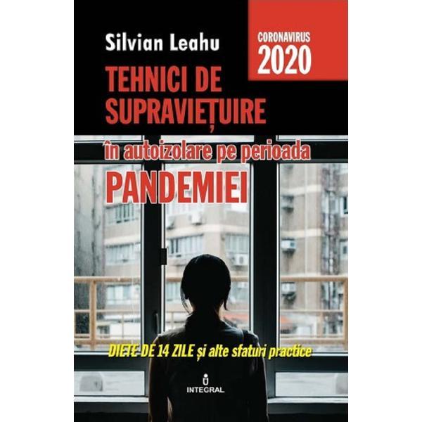 Tehnici de supravietuire in autoizolare pe perioada pandemiei - silvian leahu, editura integral