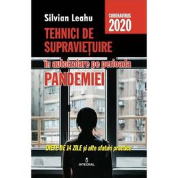 Tehnici de supravietuire in autoizolare pe perioada pandemiei - Silvian Leahu, editura Integral