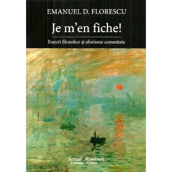 Je m'en fiche! - Emanuel D. Florescu, editura Scrisul Romanesc