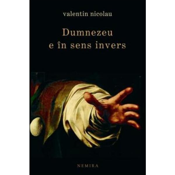 Dumnezeu e in sens invers - valentin nicolau, editura nemira