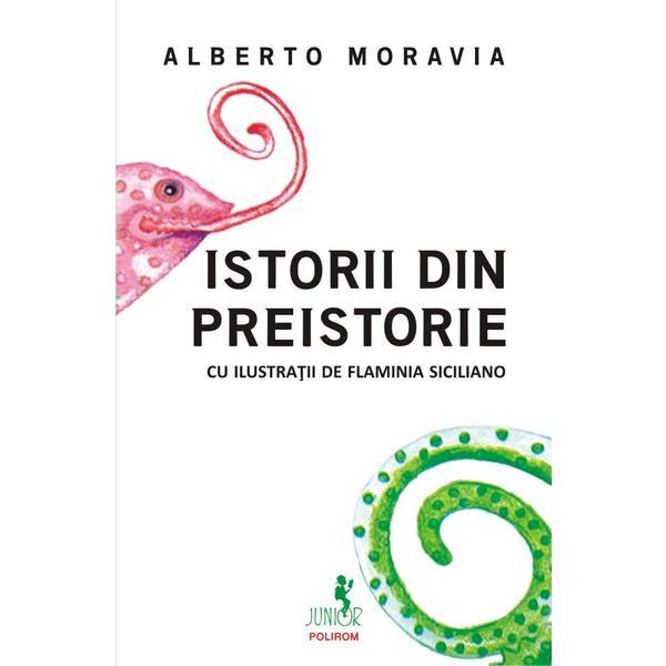 Istorii din preistorie - alberto moravia, flaminia siciliano, editura polirom