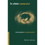 In zilele cezarului - Amos Yong, editura Casa Cartii