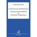 Commercial Arbitration - Radu Bogdan Bobei, editura C.h. Beck
