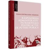 Raspunderea administrativ-patrimoniala pentru actul de putere publica - Ioana-Cristina Riedl (Voroniuc), editura Universul Juridic